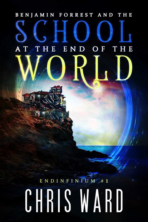 Benjamin Forrest and the School at the End of the World Endinfinium Doc