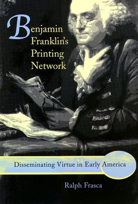 Benjamin Franklin's Printing Network Disseminating Virtue in Early America Kindle Editon