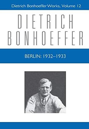 Berlin 1932-1933 Dietrich Bonhoeffer Works Vol 12 Doc