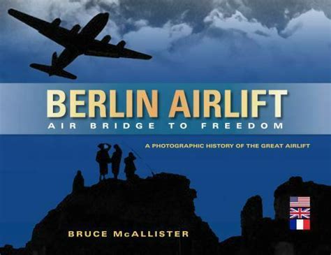 Berlin Airlift Air Bridge to Freedom A Photographic History of the Great Airlift Epub