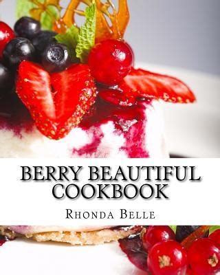 Berry Beautiful Cookbook 60 Yummy and Delish Berry Recipes Epub