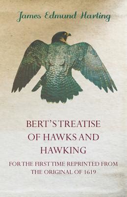 Berts Treatise of Hawks and Hawking for the first Time Reprinted from the Original of 1619 Ebook PDF