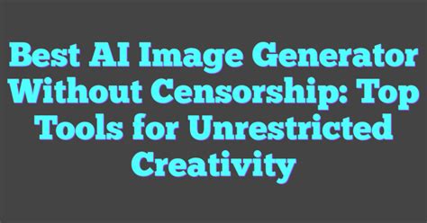 Best 3 AI Image Generators with No Censorship