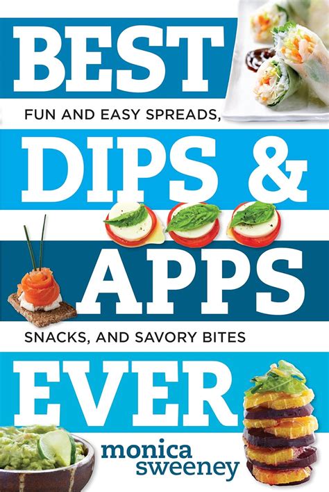 Best Dips and Apps Ever Fun and Easy Spreads Snacks and Savory Bites Best Ever Epub