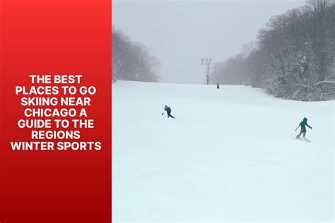 Best Snow Skiing Near Chicago: A Comprehensive Guide to the Region's Top Resorts
