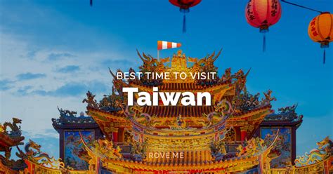 Best Time to Visit Taiwan 2023: Unlocking the Magic