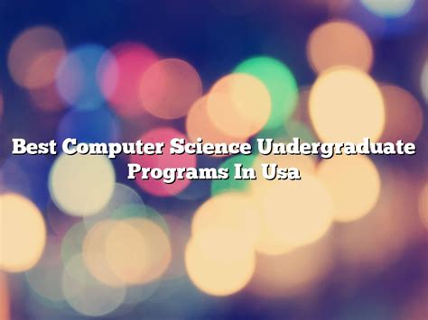 Best Undergraduate Computer Science Programs: A Comprehensive Guide