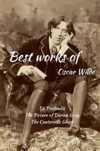 Best works of Oscar Wilde De Profundis The Picture of Dorian Gray and The Canterville Ghost PDF