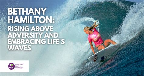 Bethany Hamilton: A Triumph Over Adversity and an Inspiration to All