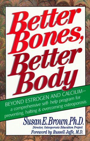 Better Bones Better Body A Comprehensive Self-Help Program for Preventing Halting and Overcoming Osteoporosis by Susan E Brown 1996-05-24 PDF