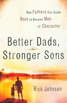 Better Dads Stronger Sons How Fathers Can Guide Boys to Become Men of Character Kindle Editon