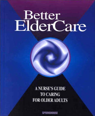 Better Elder Care: A Nurse's Guide to Caring For Older Adults 3rd Edition PDF