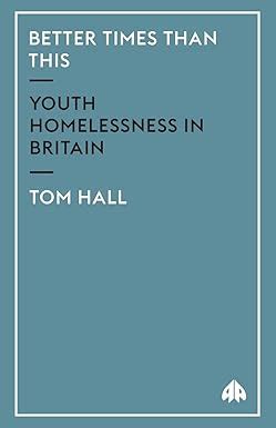 Better Times Than This: Youth Homelessness in Britain PDF