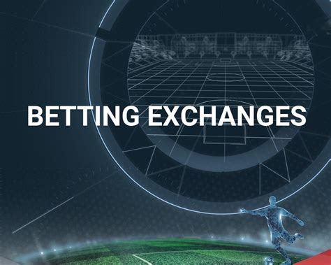 Betting Exchange: A Comprehensive Guide to Online Sports Betting