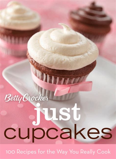 Betty Crocker Just Cupcakes 100 Recipes for the Way You Really Cook Betty Crocker Cooking PDF