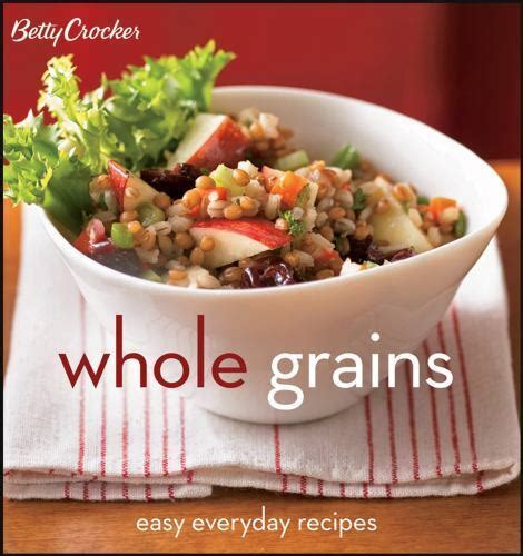 Betty Crocker Whole Grains Easy Everyday Recipes Betty Crocker Cooking PDF