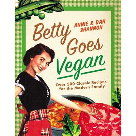 Betty Goes Vegan 500 Classic Recipes for the Modern Family Doc