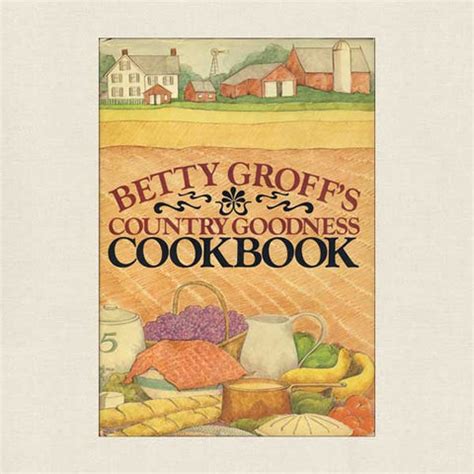 Betty Groff s Country Goodness Cookbook Kindle Editon