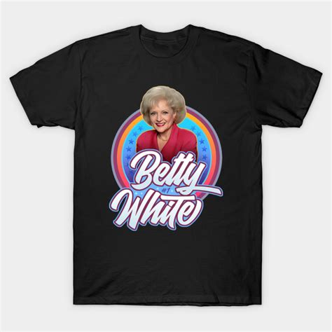 Betty White T-Shirt: A Timeless Tribute to a Beloved Icon