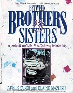 Between Brothers and Sisters A Celebration of Life s Most Enduring Relationship PDF