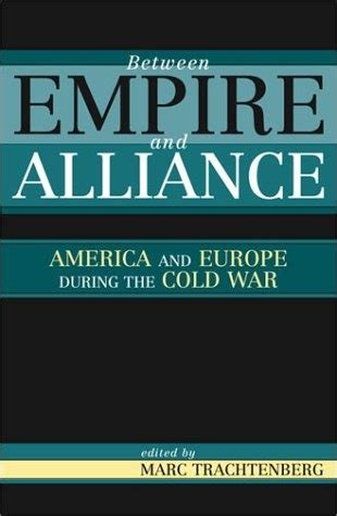 Between Empire and Alliance America and Europe during the Cold War Kindle Editon