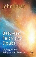 Between Faith and Doubt Dialogues on Religion and Reason Doc