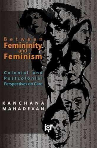 Between Femininity and Feminism Colonial and Postcolonial Perspectives on Care Reader