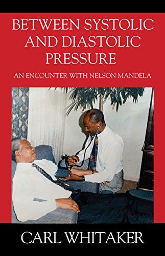 Between SystoIic and Diastolic Pressure An Encounter with Nelson Mandela Epub