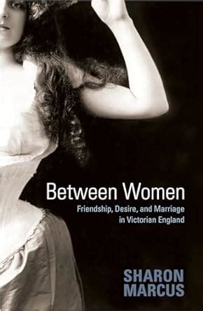 Between Women Friendship, Desire, and Marriage in Victorian England Doc