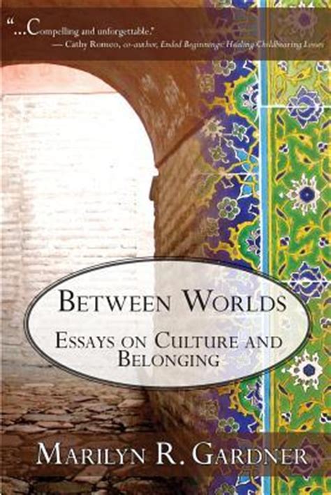 Between Worlds Essays on Culture and Belonging Kindle Editon