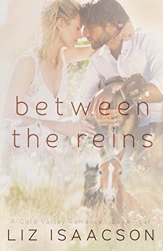 Between the Reins An Inspirational Western Romance Gold Valley Romance Volume 4 Reader