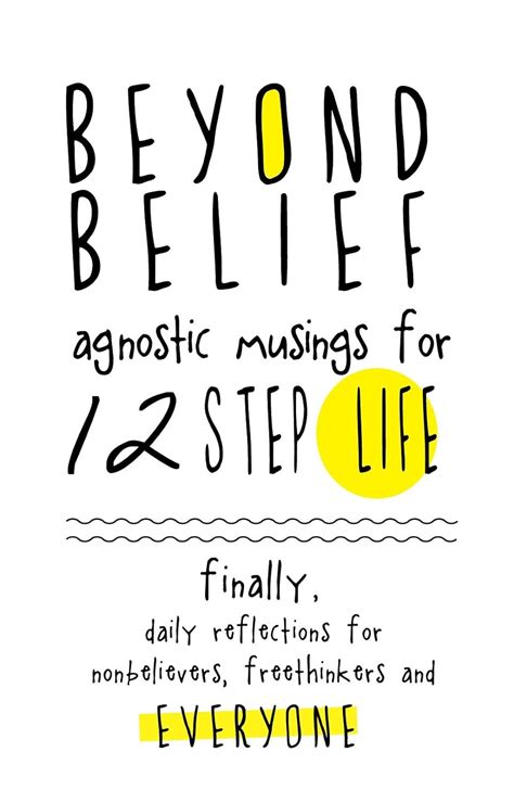 Beyond Belief Agnostic Musings for 12 Step Life Finally a daily reflection book for nonbelievers freethinkers and everyone Doc