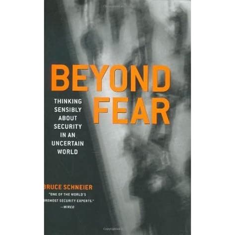 Beyond Fear Thinking Sensibly About Security in an Uncertain World Reader