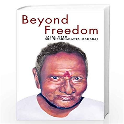 Beyond Freedom Talks with Sri Nisargadatta Maharaj 1st Edition Reader