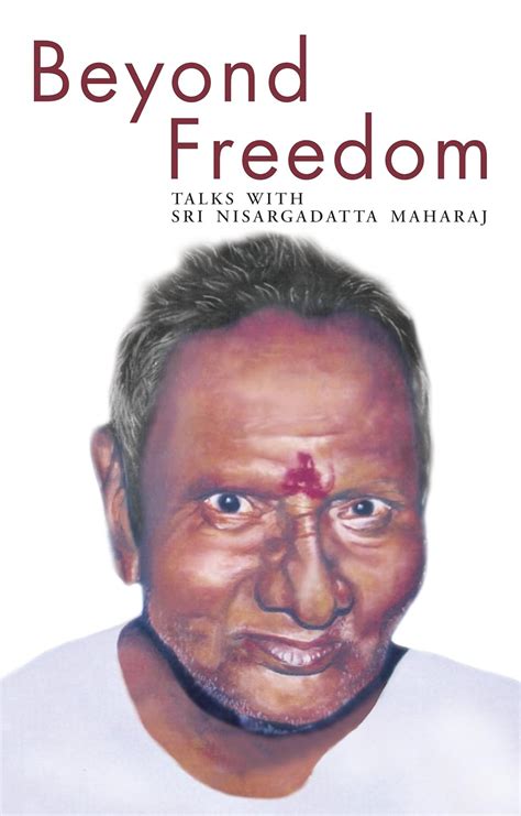 Beyond Freedom Talks with Sri Nisargadatta Maharaj 1st Edition Reader