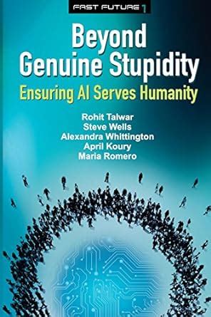 Beyond Genuine Stupidity Ensuring AI Serves Humanity Fast Future Volume 1 Epub