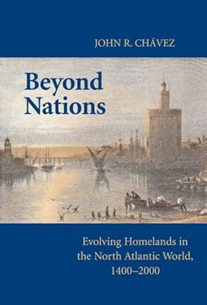 Beyond Nations Evolving Homelands in the North Atlantic World, 1400-2000 Kindle Editon