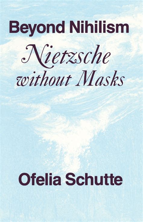 Beyond Nihilism Nietzsche without Masks Reader