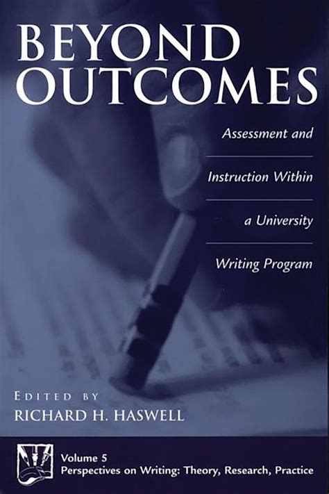 Beyond Outcomes Assessment and Instruction Within a University Writing Program Doc