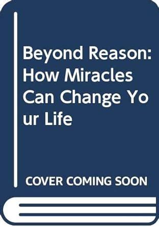 Beyond Reason How Miracles Can Change Your Life Epub