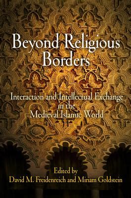 Beyond Religious Borders Interaction and Intellectual Exchange in the Medieval Islamic World Doc