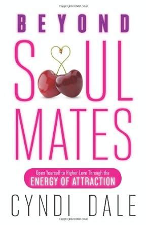 Beyond Soul Mates Open Yourself to Higher Love Through the Energy of Attraction Kindle Editon