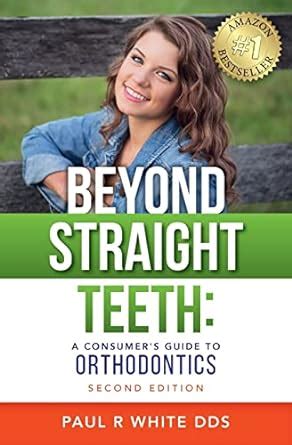 Beyond Straight Teeth A Consumer s Guide to Orthodontics Kindle Editon