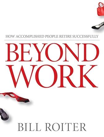 Beyond Work How Accomplished People Retire Successfully Doc