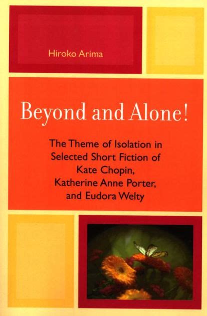 Beyond and Alone: The Theme of Isolation in Selected Short Fiction of Kate Chopin Kindle Editon