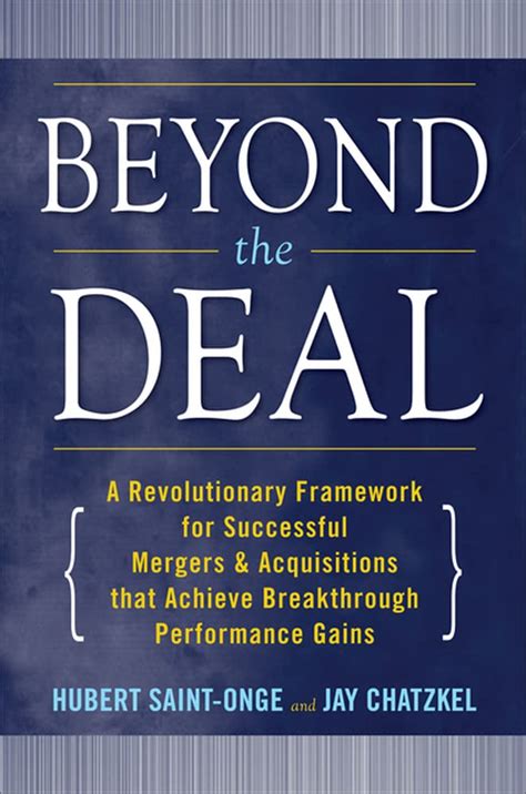 Beyond the Deal A Revolutionary Framework for Successful Mergers & A Reader