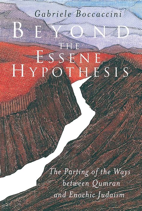 Beyond the Essene Hypothesis The Parting of the Ways between Qumran and Enochic Judaism Doc