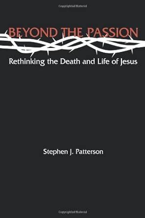 Beyond the Passion: Rethinking the Death and Life of Jesus Reader