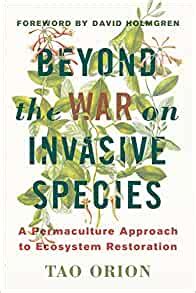 Beyond the War on Invasive Species A Permaculture Approach to Ecosystem Restoration Reader
