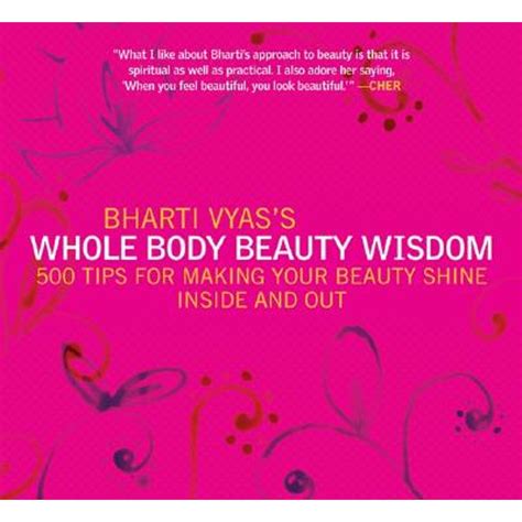 Bharti Vyas s Whole Body Beauty Wisdom 500 Tips for Making Your Beauty Shine Inside and Out Doc